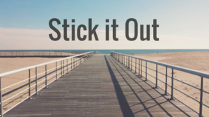 Stick it out